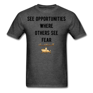 See Opportunities Where Others See Fear Men's T-Shirt - heather black