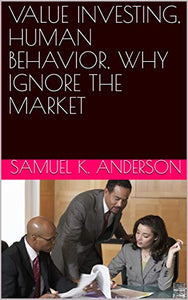 VALUE INVESTING, HUMAN BEHAVIOR, WHY IGNORE THE MARKET -eBook  -$2.99