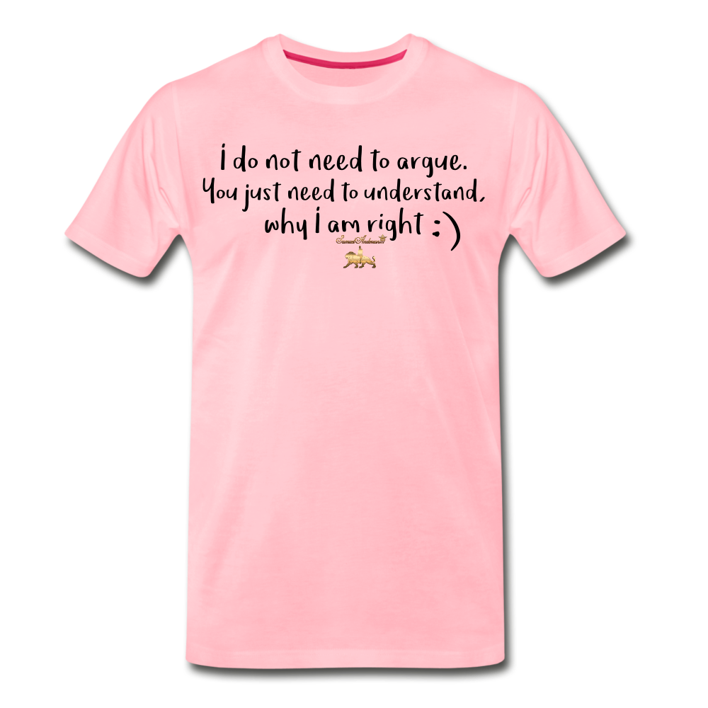 I don't argue Premium T-Shirt - pink