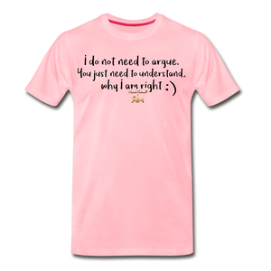 I don't argue Premium T-Shirt - pink