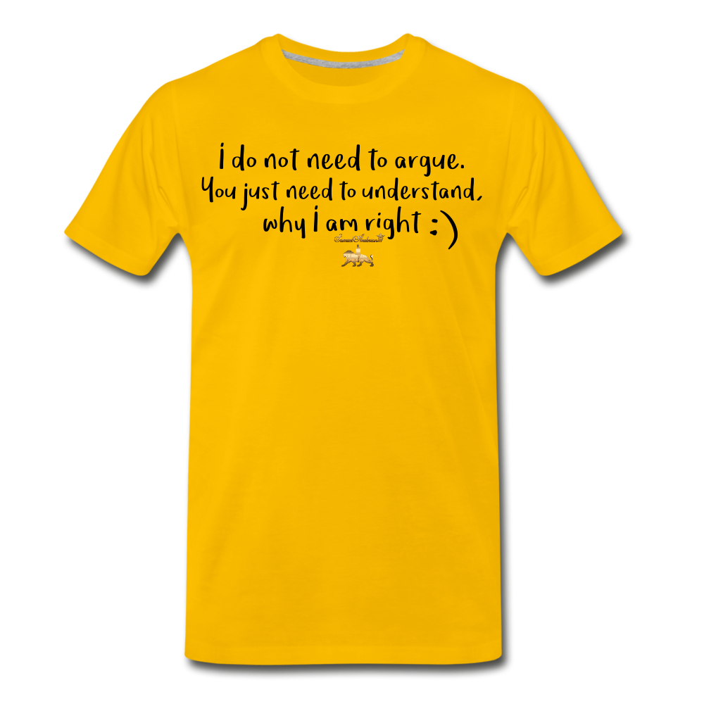 I don't argue Premium T-Shirt - sun yellow