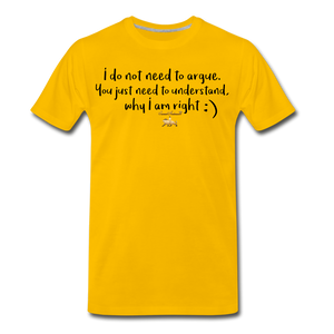 I don't argue Premium T-Shirt - sun yellow