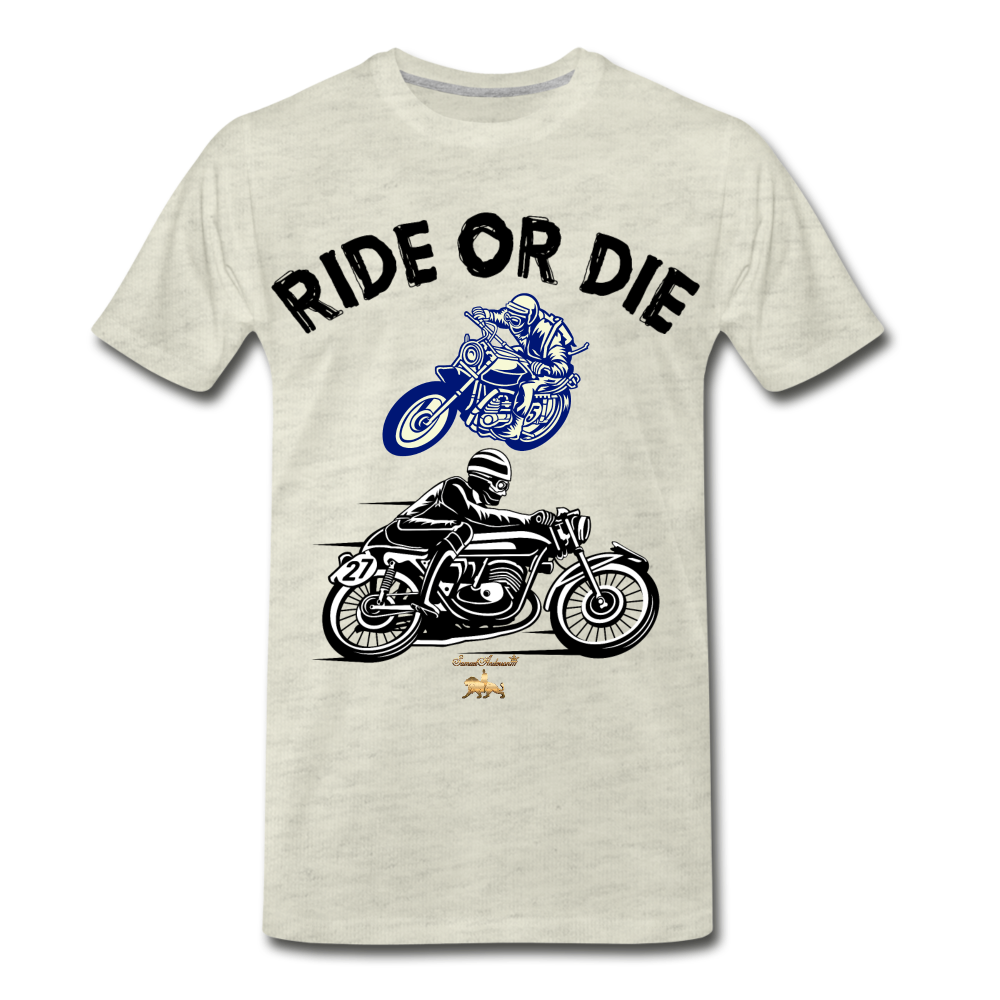 Ride or Die Premium T-Shirt - heather oatmeal