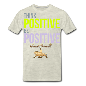 Think Positive Be Positive Men's Premium T-Shirt - heather oatmeal