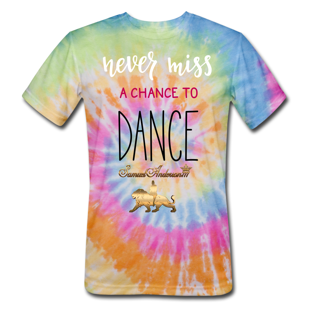 Never Miss a Chance to Dance Unisex Tie Dye T-Shirt - rainbow