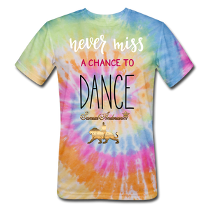 Never Miss a Chance to Dance Unisex Tie Dye T-Shirt - rainbow
