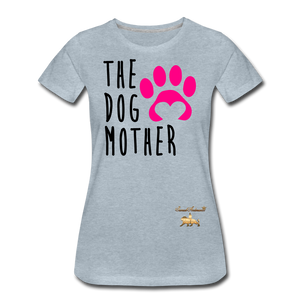 The Dog Mother Women’s Premium T-Shirt - heather ice blue