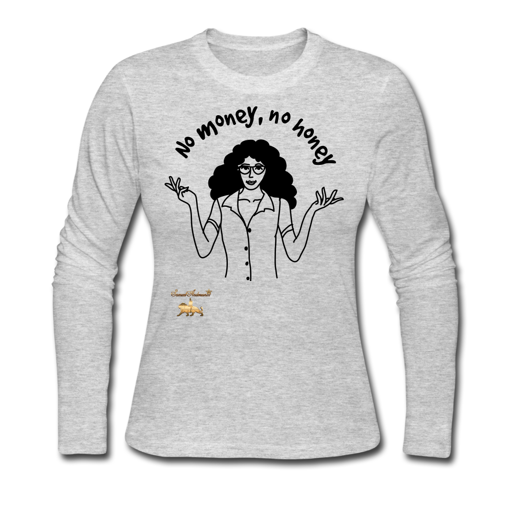 No Money, No Honey Women's Long Sleeve Jersey T-Shirt - gray