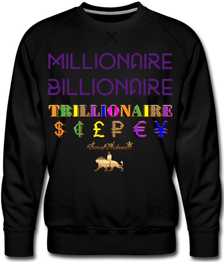 Millionaire-Billionaire-Trillionaire Men’s Premium Sweatshirt - black