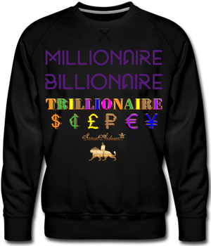Millionaire-Billionaire-Trillionaire Men’s Premium Sweatshirt - black