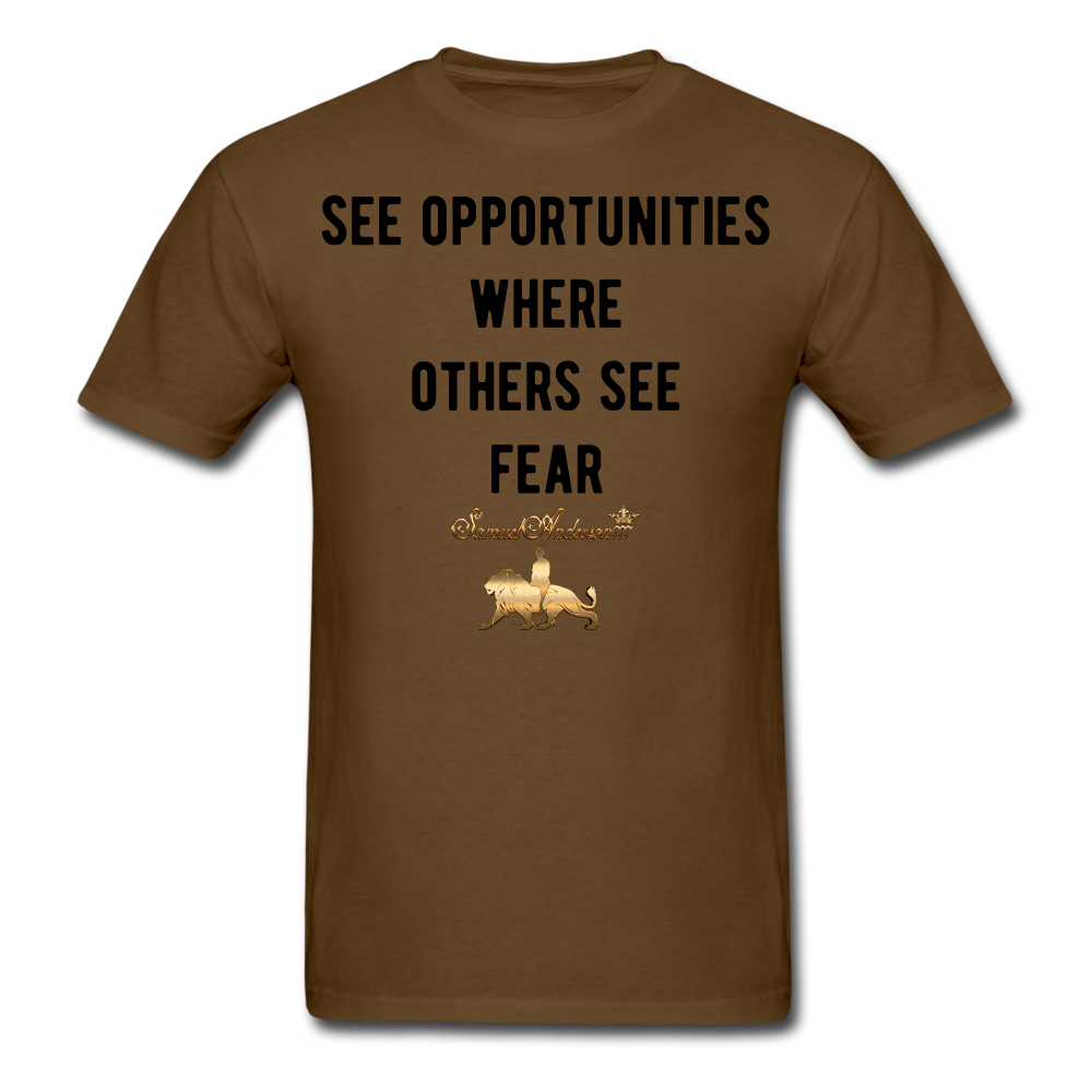 See Opportunities Where Others See Fear Men's T-Shirt - brown