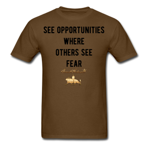 See Opportunities Where Others See Fear Men's T-Shirt - brown
