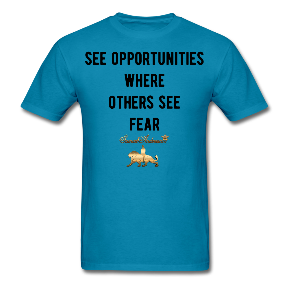 See Opportunities Where Others See Fear Men's T-Shirt - turquoise