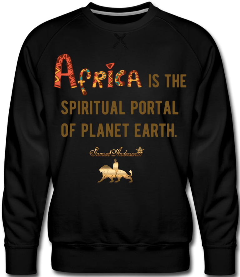 Africa is The Spiritual Portal of The Earth Men’s Premium Sweatshirt - black