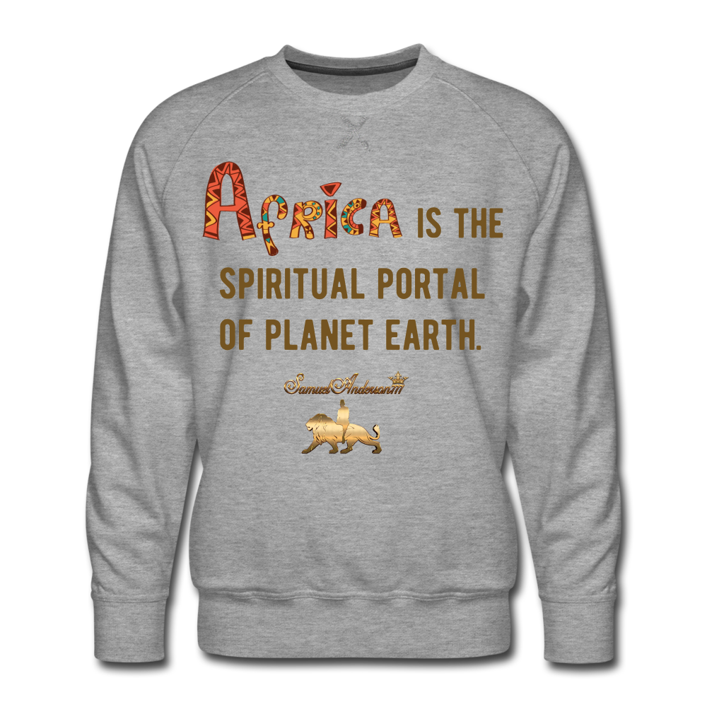 Africa is The Spiritual Portal of The Earth Men’s Premium Sweatshirt - heather gray