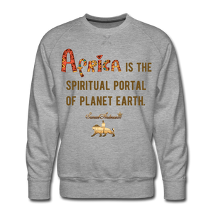 Africa is The Spiritual Portal of The Earth Men’s Premium Sweatshirt - heather gray