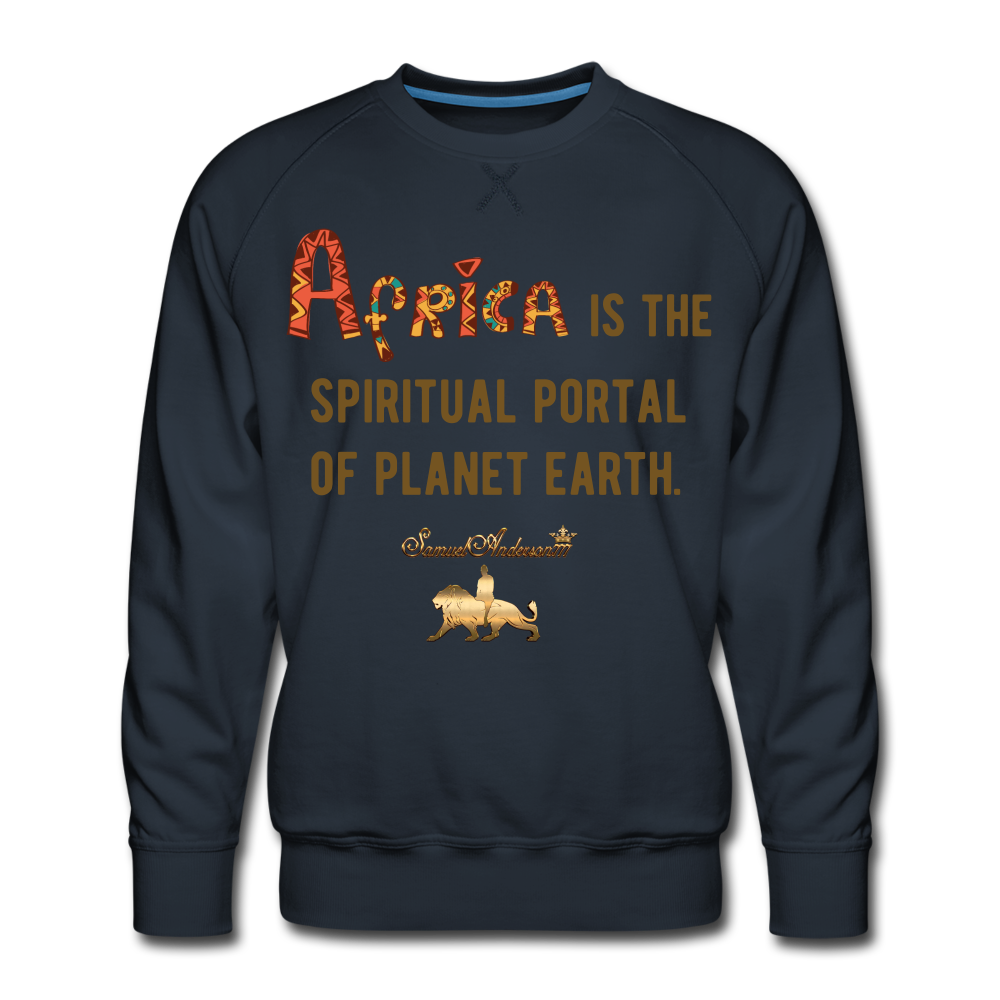 Africa is The Spiritual Portal of The Earth Men’s Premium Sweatshirt - navy