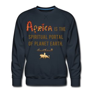 Africa is The Spiritual Portal of The Earth Men’s Premium Sweatshirt - navy