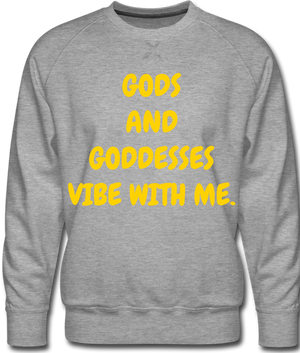 Gods and Goddesses Vibe with Me.  Men's Premium Sweatshirt - heather gray