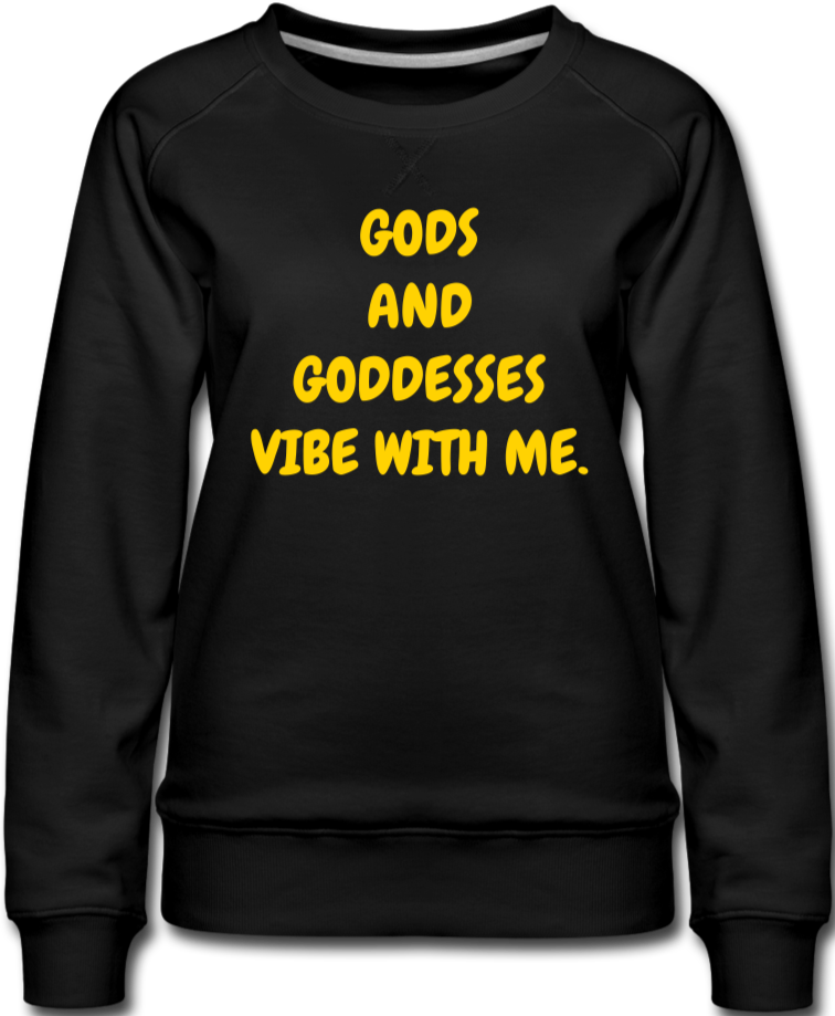 Gods and Goddesses Vibe with Me. Women’s Premium Sweatshirt - black