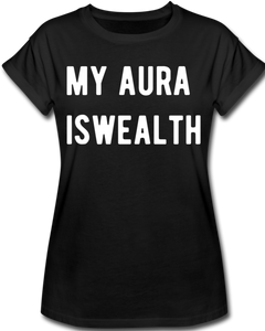 My Aura is Wealth Women's Relaxed Fit T-Shirt - black